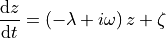 \frac{\text dz}{\text dt} = (-\lambda + i\omega)\,z + \zeta