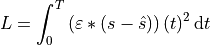 L = \int_0^T \left( \varepsilon * (s - \hat{s}) \right)(t)^2\,
    \text{d}t
